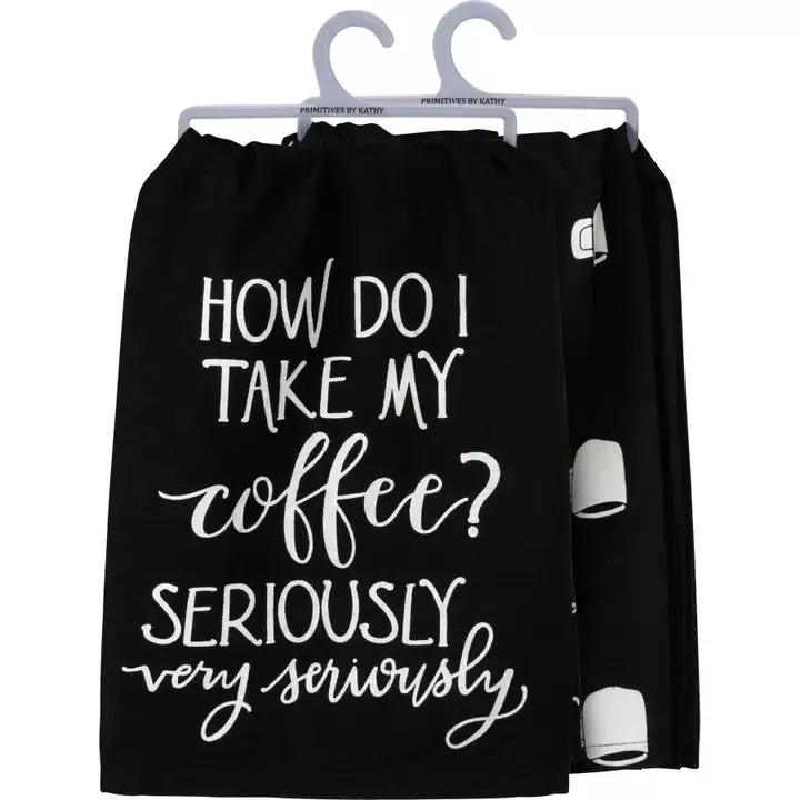 i-take-my-coffee-very-seriously-kitchen-towel I Take My Coffee Very Seriously Kitchen Towel